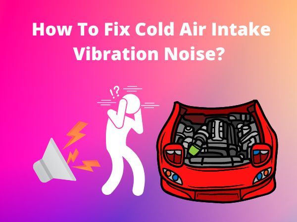 how-to-fix-cold-air-intake-vibration-noise-intakeasy